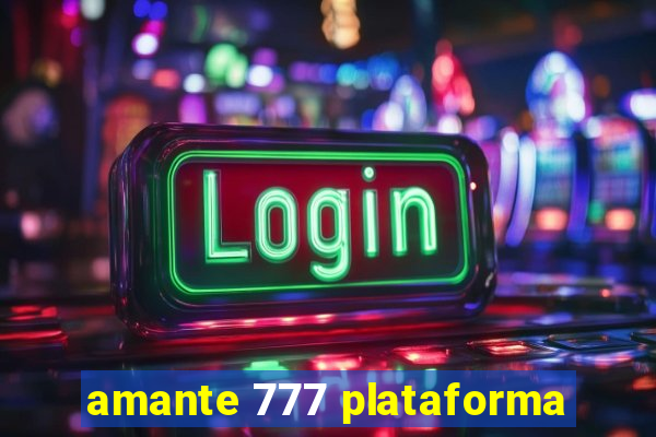 amante 777 plataforma